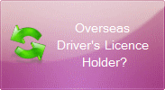 Overseas Driver Licence Holder?
